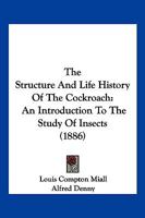 The Structure And Life History Of The Cockroach: An Introduction To The Study Of Insects 1104921448 Book Cover