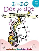 1-10 Dot to dot Magical Unicorn coloring book for kids Ages 3+: Children Activity Connect the dots,Coloring Book for Kids Ages 2-4 3-5 (Connect the dots Coloring Books for kids) (Volume 3) 1976138221 Book Cover