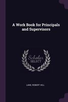 A Work Book for Principals and Supervisors 1341696634 Book Cover