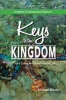 Keys to the Kingdom: A Guide to Entering the Kingdom Realm on Earth 1940359627 Book Cover