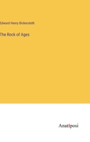 The Rock of Ages: Or Scripture Testimony to the One Eternal Godhead of the Father, and of the Son, and of the Holy Ghost 1018355316 Book Cover