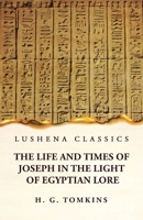 The Life and Times of Joseph in the Light of Egyptian Lore 1639236880 Book Cover
