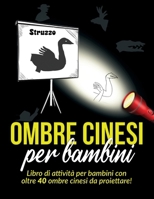 Ombre Cinesi per bambini: Libro di attività per bambini con oltre 40 ombre cinesi da proiettare! (Italian Edition) 1918883068 Book Cover
