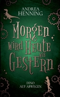 Morgen wird Heute wie Gestern: Dino auf Abwegen (German Edition) 375977461X Book Cover