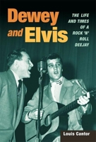 Dewey and Elvis: The Life and Times of a Rock 'n' Roll Deejay (Music in American Life) 025202981X Book Cover