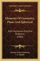 Elements of Geometry, Plane and Spherical: With Numerous Practical Problems 1018881425 Book Cover