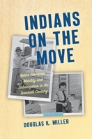 Indians on the Move: Native American Mobility and Urbanization in the Twentieth Century 1469651386 Book Cover