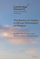 The Notion of Vitality in African Philosophy of Religion (Elements in Global Philosophy of Religion) 1009505998 Book Cover