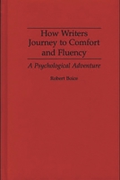 How Writers Journey to Comfort and Fluency: A Psychological Adventure 0275949079 Book Cover