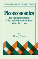 Picoeconomics: The Strategic Interaction of Successive Motivational States Within the Person 0521158702 Book Cover