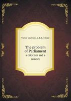 The Problem of Parliament a Criticism and a Remedy 5518528299 Book Cover