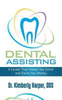 Dental Assisting: A Career That Makes You Smile and Earns You Money 1948400669 Book Cover
