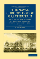 The Naval Chronology of Great Britain: Or, an Historical Account of Naval and Maritime Events from 1803 to 1816 1108022618 Book Cover