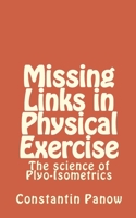 Missing Links in Physical Exercise: The science of Plyo-Isometrics 1497590671 Book Cover