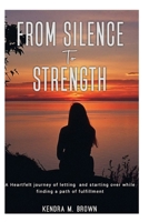 FROM SILENCE TO STRENGTH: A Heartfelt journey of letting and starting over while finding a path of fulfilment. B0FHRTDR23 Book Cover