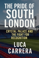 The Pride of South London: Crystal Palace and the Fight for Recognition 1923525379 Book Cover