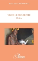 Voici le problème: Théâtre (Harmattan Burkina Faso) (French Edition) 2343154724 Book Cover