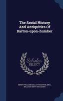 The Social History And Antiquities Of Barton-upon-humber 1340061546 Book Cover