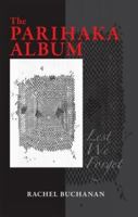 The Parihaka Album: Lest we forget 186969399X Book Cover
