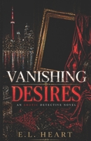 Vanishing Desires: A Dark Erotic Detective Heist Thriller 1069489921 Book Cover