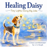 Healing Daisy: Tiny Lights Doing Big Jobs (Molly's Miracle Series) B0GT4YM61R Book Cover
