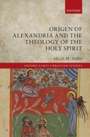 Origen of Alexandria and the Theology of the Holy Spirit 0198895747 Book Cover