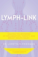 Lymph-Link: Solving the Mysteries of Inflammation, Toxicity, and Breast Health Issues 1637583133 Book Cover