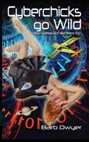 Cyberchicks Go Wild : What Happens Next May Shock You! 0645948799 Book Cover