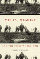 Media, Memory, and the First World War 0773535071 Book Cover