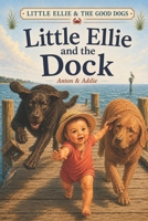 Little Ellie and the Good Dogs: Little Ellie and the Dock B0H6BBQ727 Book Cover