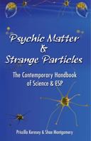 Psychic Matter & Strange Particles: The Contemporary Handbook of Science & ESP 0986353639 Book Cover