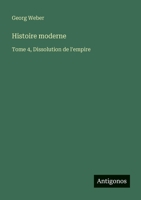 Histoire moderne: Tome 4, Dissolution de l'empire (French Edition) 3563045518 Book Cover