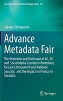 Advance Metadata Fair: The Retention and Disclosure of 4G, 5G and Social Media Location Information, for Law Enforcement and National Security, and ... (Law, Governance and Technology Series (44)) 3030502546 Book Cover
