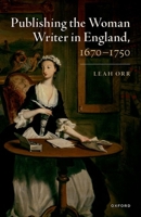 Publishing the Woman Writer in England, 1670-1750 0192886290 Book Cover
