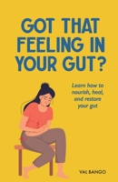 Got That Feeling In Your Gut?: Learn How to Nourish, Heal, and Restore Your Gut B0C7T9PXZV Book Cover