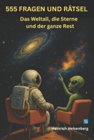 555 Fragen und Rätsel: Das Weltall, die Sterne und der ganze Rest (German Edition) B0FM3KQJ38 Book Cover