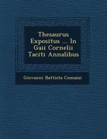 Thesaurus Expositus ... In Gaii Cornelii Taciti Annalibus 1249964032 Book Cover