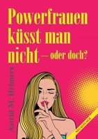 Powerfrauen küsst man nicht (German Edition) 3749739951 Book Cover