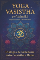 Yoga Vasistha: Diálogos de Sabedoria entre Vasistha e Rama (Portuguese Edition) B0F9YQ6N3W Book Cover