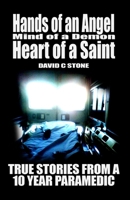 Hands of an Angel, Mind of a Demon, Heart of a Saint: True Stories from a 10 year Paramedic 1726833968 Book Cover