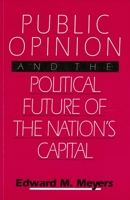 Public Opinion and the Political Future of the Nation's Capital 0878406239 Book Cover