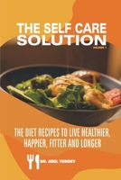 The Self Care Solution: The Diet Recipes to Live Healthier, Happier, Fitter and Longer (volume) B08FP9P2D9 Book Cover