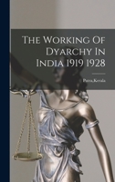 The Working of Dyarchy in India 1919 1928 101345832X Book Cover