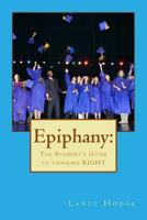 Epiphany: The Student's Guide to thinking RIGHT 1519714149 Book Cover
