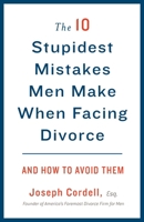 The 10 Stupidest Mistakes Men Make When Facing Divorce: And How to Avoid Them 0307589803 Book Cover