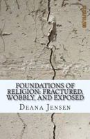 Foundations of Religion: Fractured, Wobbly, and Exposed 1492196266 Book Cover