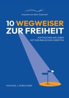 10 Wegweiser zur Freiheit: Auftauchen ins Leben mit den biblischen Geboten. 3384142292 Book Cover
