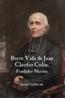 Breve Vida de Juan Claudio Colin, Fundador Marista 1922737062 Book Cover
