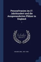 Pennsylvanien im 17. Jahrhundert und die Ausgewanderten Pfälzer in England: 1 1377029921 Book Cover