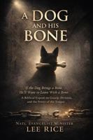 A Dog and His Bone: If the Dog Brings a Bone, He’ll Want to Leave With a Bone B0H2SHHTSX Book Cover